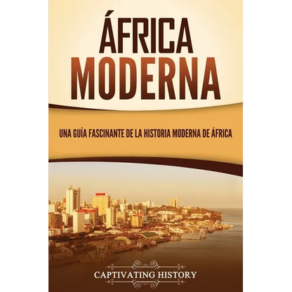 África moderna: Una guía fascinante de la historia moderna de África - Paperback