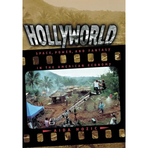 Hollyworld: Space, Power, and Fantasy in the American Economy - Hardcover