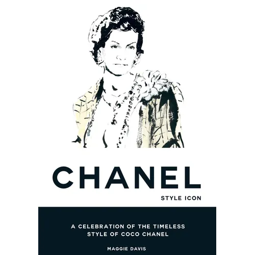 Coco Chanel: Style Icon: A Celebration of the Timeless Style of Coco Chanel - Hardcover