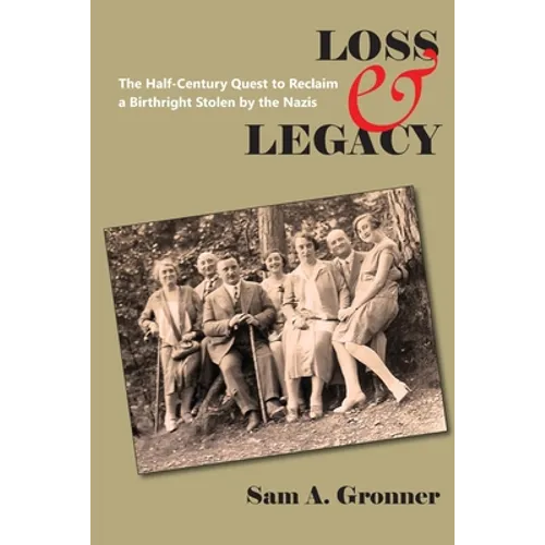 Loss & Legacy: The Half-Century Quest To Reclaim A Birthright Stolen By The Nazis - Paperback