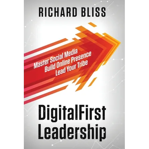 DigitalFirst Leadership: Master Social Media Build Online Presence Lead Your Tribe - Hardcover