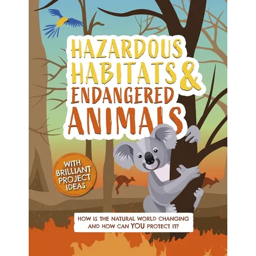 Hazardous Habitats and Endangered Animals: How Is the Natural World Changing, and How Can You Protect It? - Hardcover