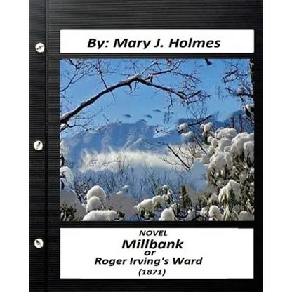 Millbank; or Roger Irving's Ward: NOVEL by: Mary J. Holmes (Classics) - Paperback