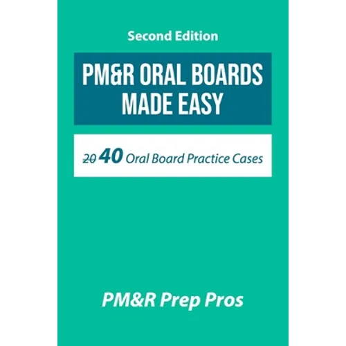 PM&R Oral Boards Made Easy: 40 Oral Board Practice Cases - Paperback