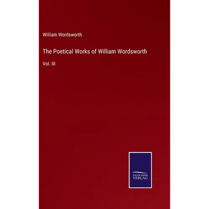 The Poetical Works of William Wordsworth: Vol. III - Hardcover