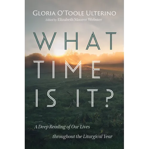 What Time Is It?: A Deep Reading of Our Lives Throughout the Liturgical Year - Paperback