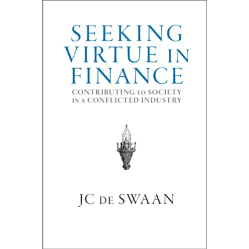 Seeking Virtue in Finance: Contributing to Society in a Conflicted Industry - Hardcover