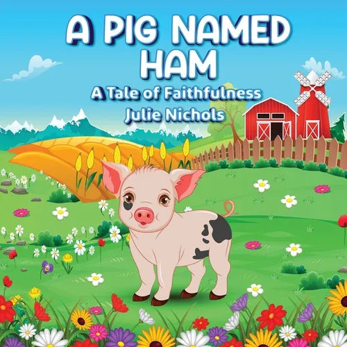 A Pig Named Ham: A Tale of Faithfulness - Paperback