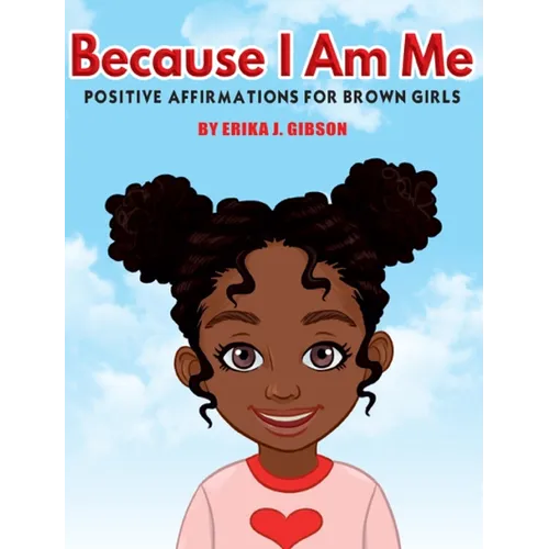 Because I Am Me: Positive Affirmations for Brown Girls - Hardcover