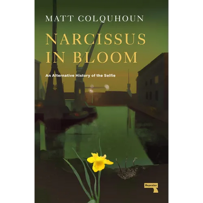 Narcissus in Bloom: An Alternative History of the Selfie - Paperback