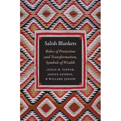 Salish Blankets: Robes of Protection and Transformation, Symbols of Wealth - Paperback