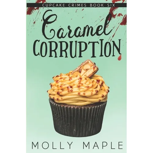 Caramel Corruption: A Small Town Cupcake Cozy Mystery - Paperback