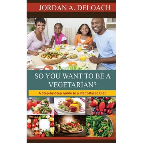 So You Want to Be a Vegetarian?: A Step-by-step Guide to a Plant-Based Diet - Paperback