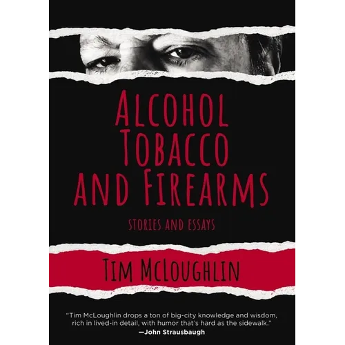 Alcohol, Tobacco, and Firearms: Stories and Essays - Hardcover