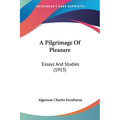A Pilgrimage Of Pleasure: Essays And Studies (1913) - Paperback