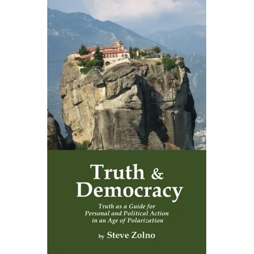 Truth & Democracy: Truth As A Guide For Personal And Political Action In An Age Of Polarization - Paperback