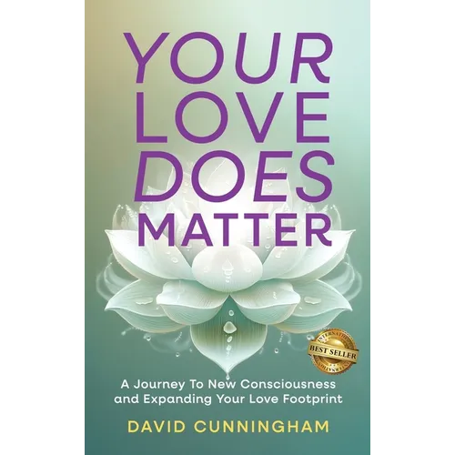 Your Love Does Matter: A Journey to New Consciousness and Expanding Your love Footprint - Hardcover