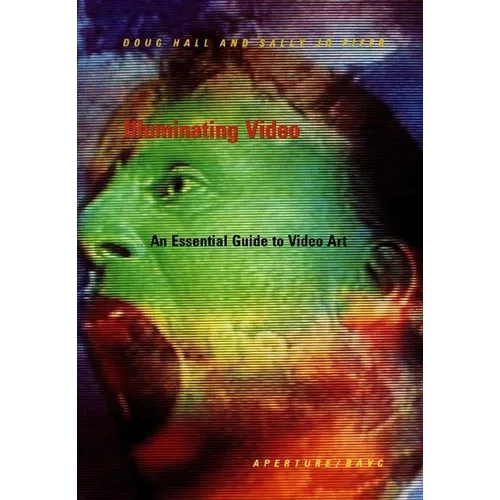Illuminating Video: An Essential Guide to Video Art - Hardcover
