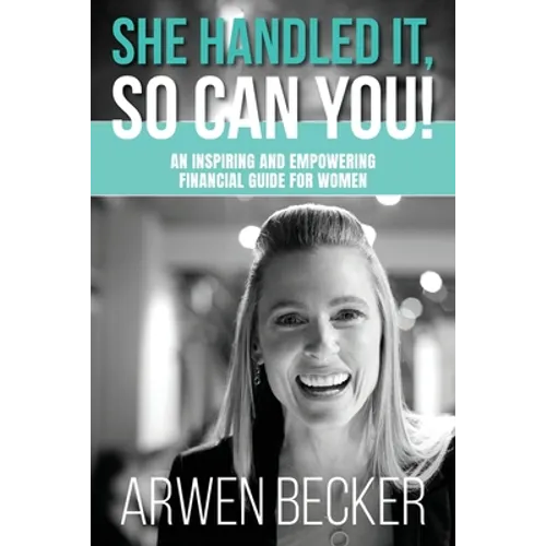She Handled It, So Can You!: An Inspiring and Empowering Financial Guide for Women - Paperback