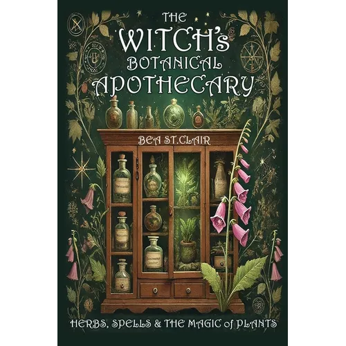 The Witch's Botanical Apothecary: Herbs, Spells and the Magic of Plants - Hardcover