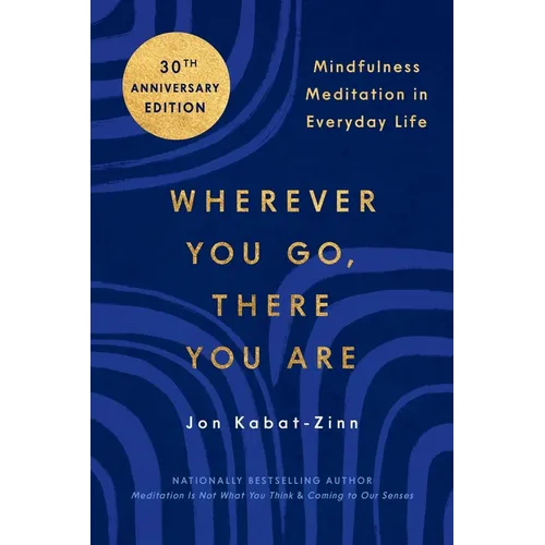 Wherever You Go, There You Are: Mindfulness Meditation in Everyday Life - Paperback