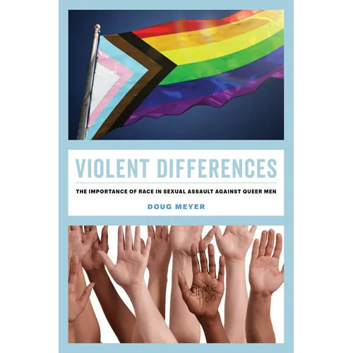 Violent Differences: The Importance of Race in Sexual Assault Against Queer Men - Hardcover