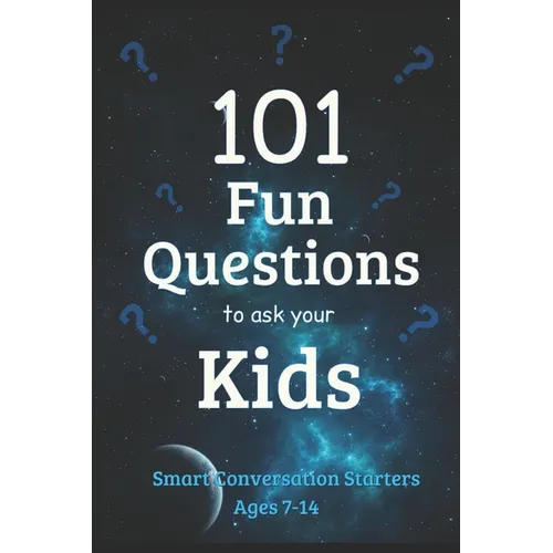 101 Fun Questions to Ask Your Kids: Smart & Silly Conversation Starters for Ages 7-14 - Paperback