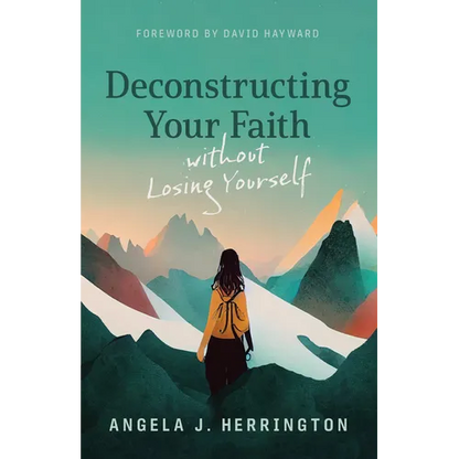 Deconstructing Your Faith Without Losing Yourself - Paperback