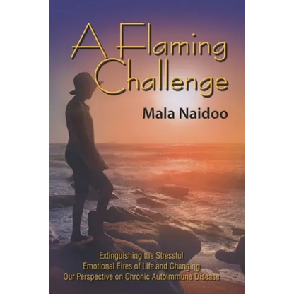 A Flaming Challenge: Extinguishing the Stressful Emotional Fires of Life and Changing Our Perspective on Chronic Autoimmune Disease - Paperback