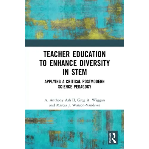Teacher Education to Enhance Diversity in STEM: Applying a Critical Postmodern Science Pedagogy - Paperback
