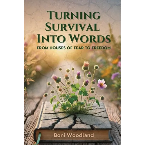 Turning Survival Into Words: From Houses of Fear to Freedom - Paperback