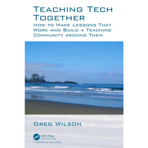 Teaching Tech Together: How to Make Your Lessons Work and Build a Teaching Community Around Them - Paperback