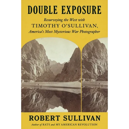 Double Exposure: Resurveying the West with Timothy O'Sullivan, America's Most Mysterious War Photographer - Hardcover