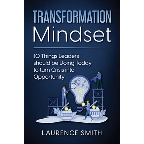 Transformation Mindset: 10 Things Leaders should be Doing Today to turn Crisis into Opportunity - Paperback