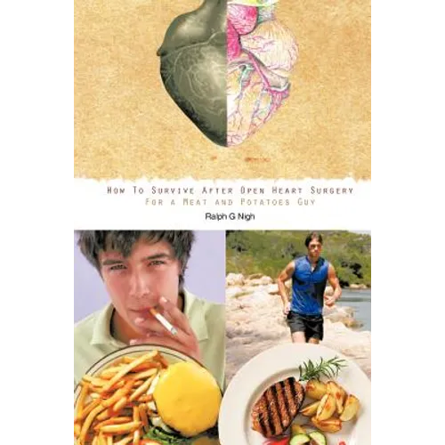 "How To Survive After Open Heart Surgery For a Meat and Potatoes Guy." - Paperback