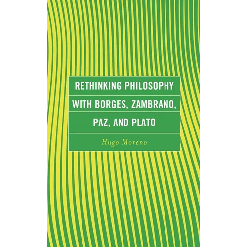 Rethinking Philosophy with Borges, Zambrano, Paz, and Plato - Hardcover