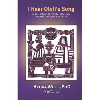 I Hear Olofi's Song: A Collection of Yoruba Spiritual Prayers for Egun and Orisa - Paperback