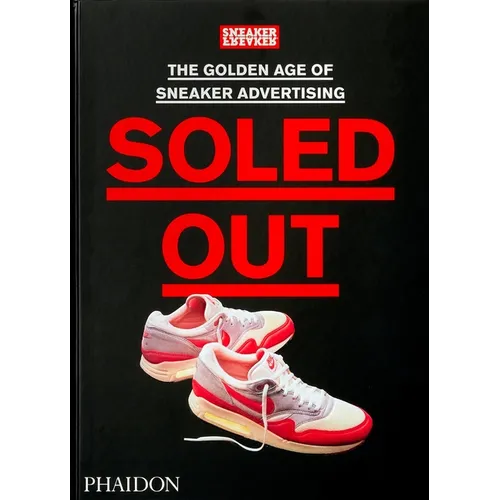 Soled Out: The Golden Age of Sneaker Advertising (a Sneaker Freaker Book) - Hardcover