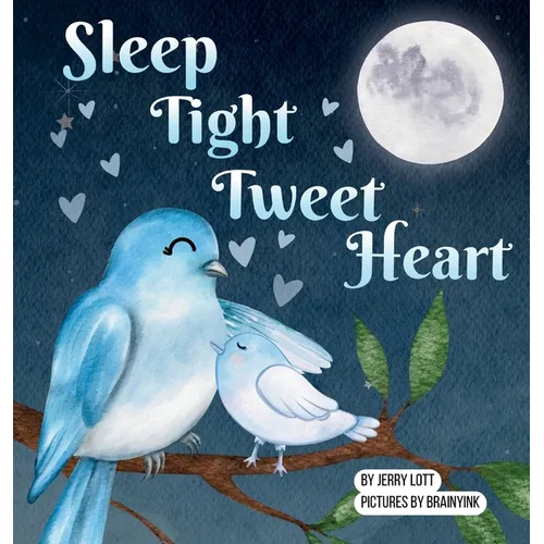 Sleep Tight Tweet Heart: A Cozy, Pun-filled Journey to Dreamland to Share with Your Little Snuggle-Kids - Hardcover
