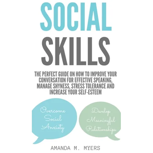 Social Skills: The Perfect Guide on How to Improve Your Conversation for Effective Speaking, Manage Shyness, Stress Tolerance and Increase Your Self-E - Hardcover
