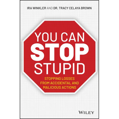 You CAN Stop Stupid: Stopping Losses from Accidental and Malicious Actions - Paperback