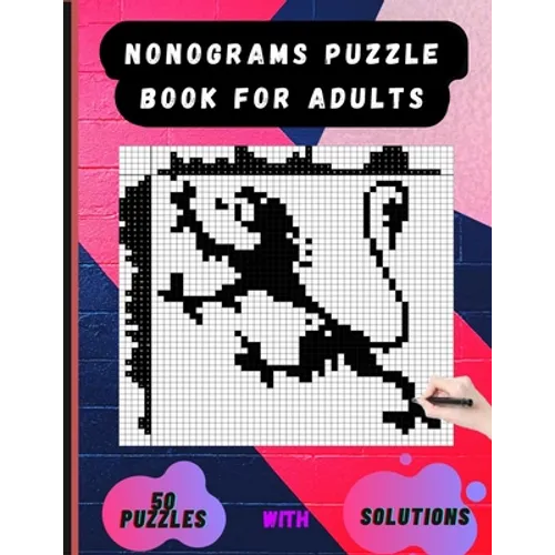 Nonograms Puzzle Book for Adults: Picross Hanjie Griddlers Nonograms Book, Griddlers Puzzle Book, Picture Cross Puzzle Book. - Paperback