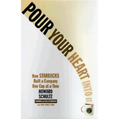 Pour Your Heart Into It: How Starbucks Built a Company One Cup at a Time - Paperback