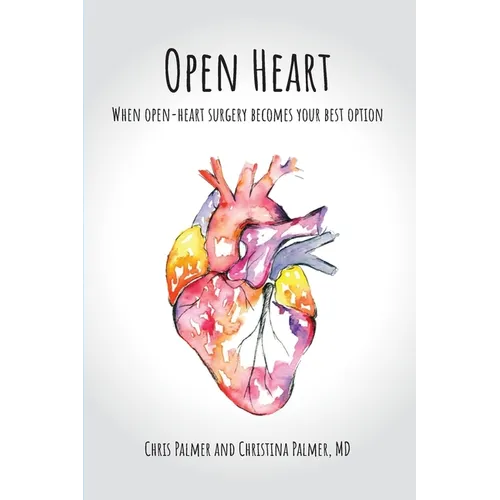 Open Heart: When Open-Heart Surgery Becomes Your Best Option - Paperback