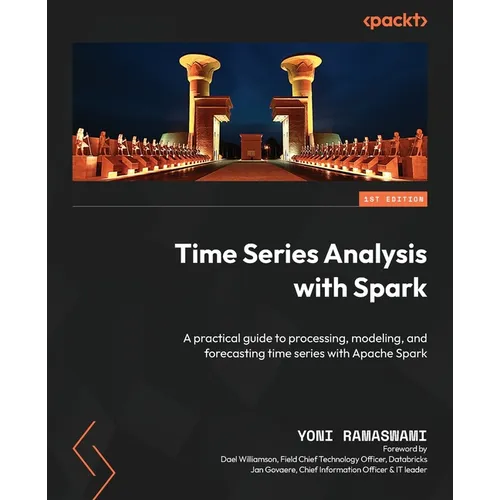 Time Series Analysis with Spark: A practical guide to processing, modeling, and forecasting time series with Apache Spark - Paperback