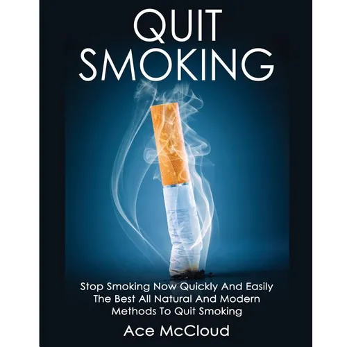 Quit Smoking: Stop Smoking Now Quickly And Easily: The Best All Natural And Modern Methods To Quit Smoking - Paperback