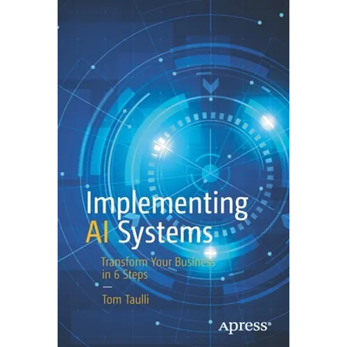 Implementing AI Systems: Transform Your Business in 6 Steps - Paperback