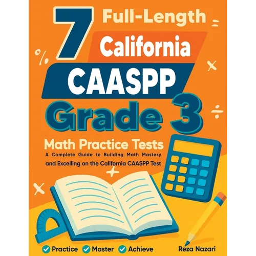 7 Full-Length California CAASPP Grade 3 Math Practice Tests: A Complete Guide to Building Math Mastery and Excelling on the California CAASPP Test - Paperback
