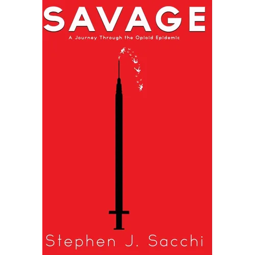 Savage: A Journey Through the Opioid Epidemic - Paperback