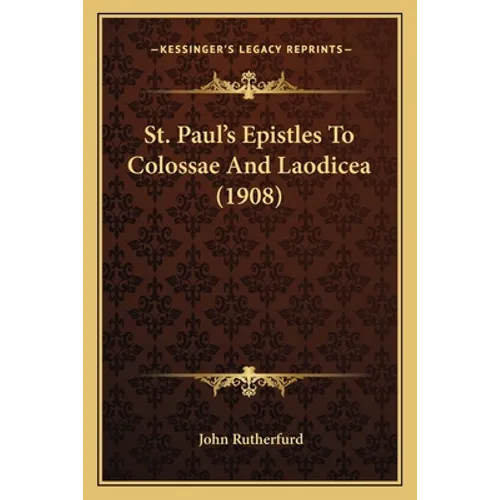 St. Paul's Epistles To Colossae And Laodicea (1908) - Paperback